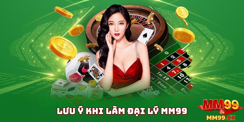 Lưu Ý Khi Hợp Tác Cùng MM99 Dưới Vai Trò Đại Lý