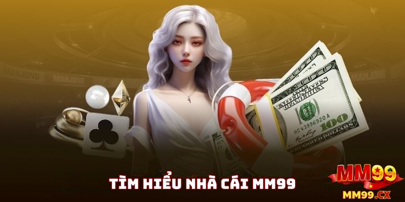 Giới thiệu MM99 - Nhà cái cá cược uy tín tại Việt Nam 1 Tổng quan về nhà cái MM99 và trang chủ MM99.cx