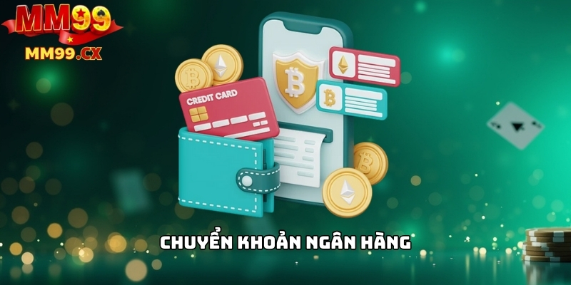 Nạp Tiền MM99: Các Phương Thức Thanh Toán Phổ Biến 2 Chuyển khoản ngân hàng