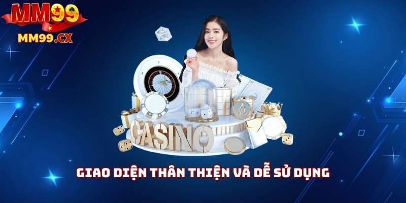 Giao diện thân thiện và dễ sử dụng