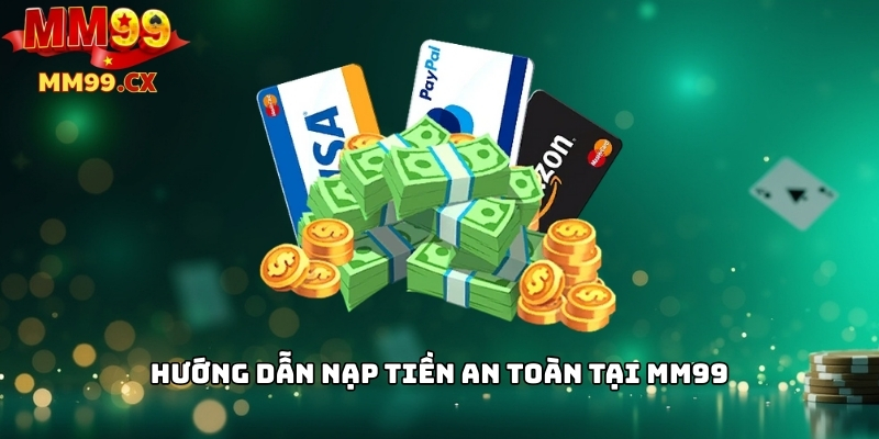 Nạp Tiền MM99: Các Phương Thức Thanh Toán Phổ Biến 4 Hướng dẫn nạp tiền an toàn tại MM99