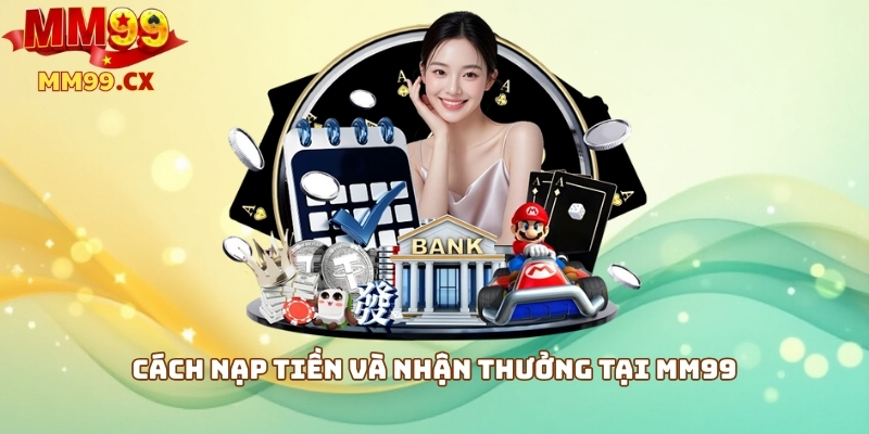 MM99 Trải Nghiệm: Đánh Giá Cổng Game Uy Tín 2025 3 Cách nạp tiền và nhận thưởng tại MM99