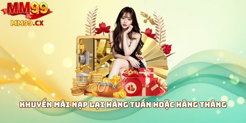 Khuyến mãi nạp lại hàng tuần hoặc hàng tháng