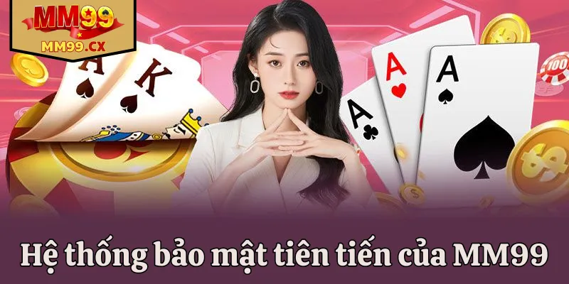 Hệ thống bảo mật tiên tiến của MM99
