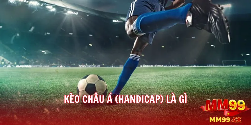 Kèo châu Á (Handicap) là gì